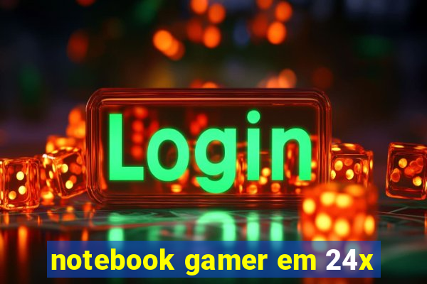 notebook gamer em 24x